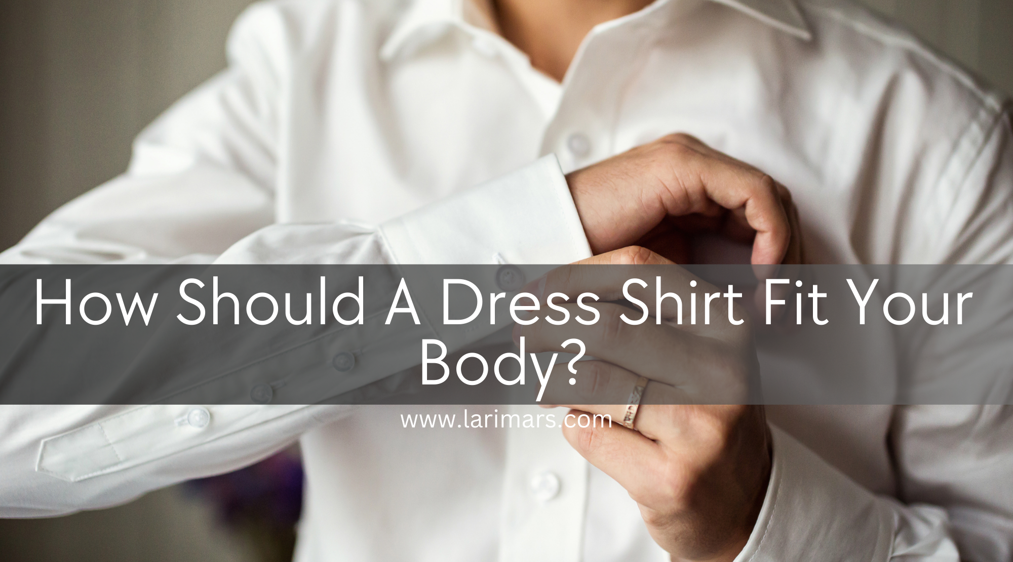 How Should A Dress Shirt Fit Your Body