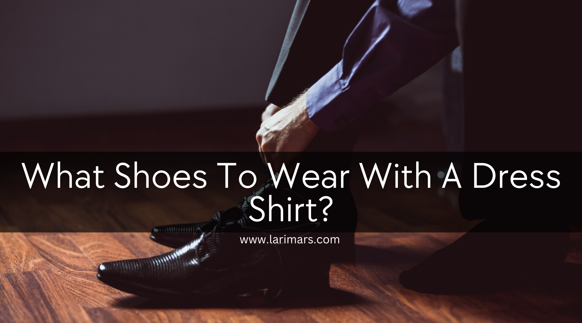 Shoes To Wear With A Dress Shirt