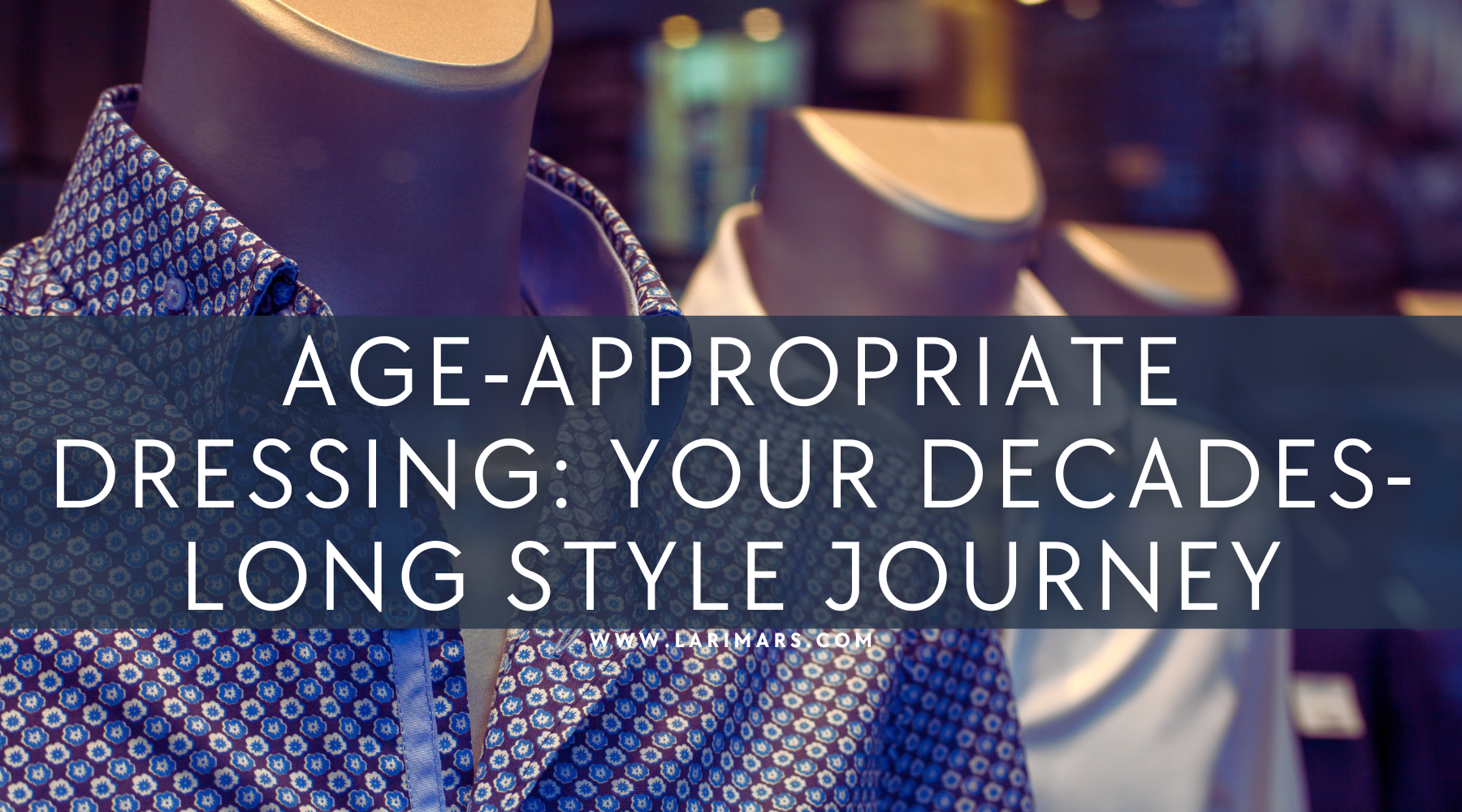 Age-Appropriate Dressing: Your Decades-Long Style Journey