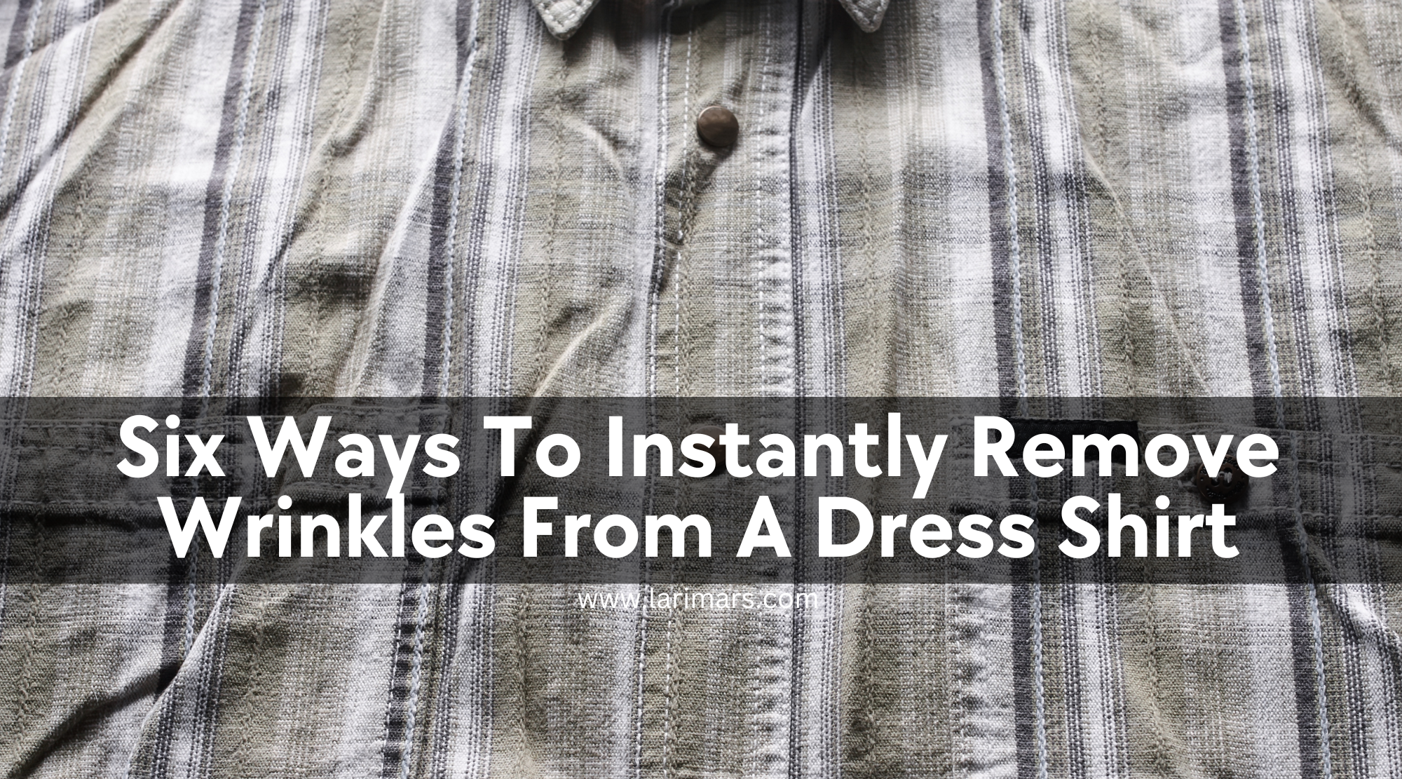 Six Ways To Instantly Remove Wrinkles From A Dress Shirt